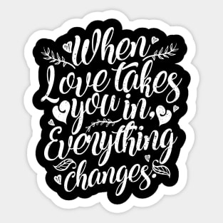 'When Love Takes You In, Everything Changes' Family Shirt Sticker